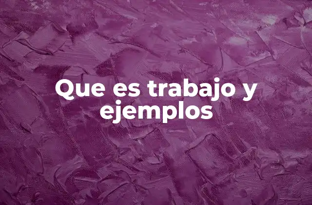 Que es Trabajo y Ejemplos 2 El papel del trabajo en la sociedad