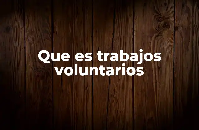 Que es Trabajos Voluntarios