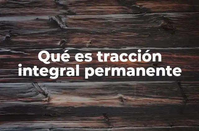 Qué es Tracción Integral Permanente