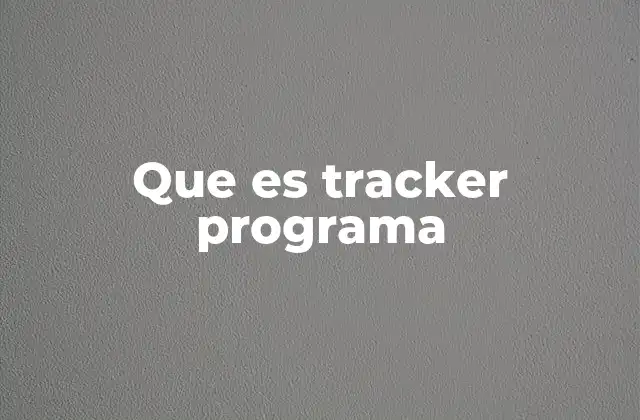 La importancia de los programas tracker en la gestión moderna