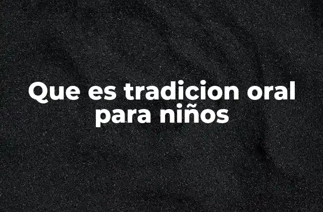 Que es Tradicion Oral para Niños