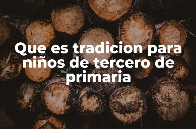 Que es Tradicion para Niños de Tercero de Primaria