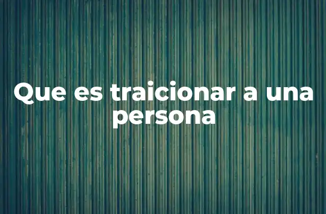 Que es Traicionar a una Persona