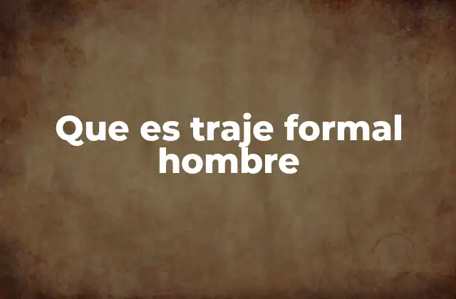 Que es Traje Formal Hombre