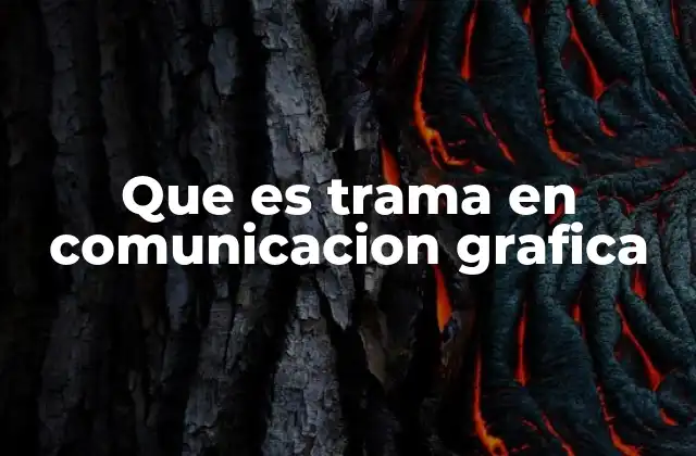 Que es Trama en Comunicacion Grafica