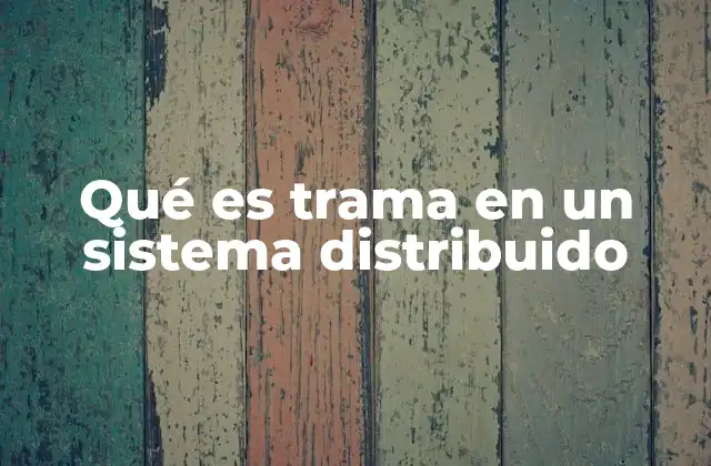 Qué es Trama en un Sistema Distribuido