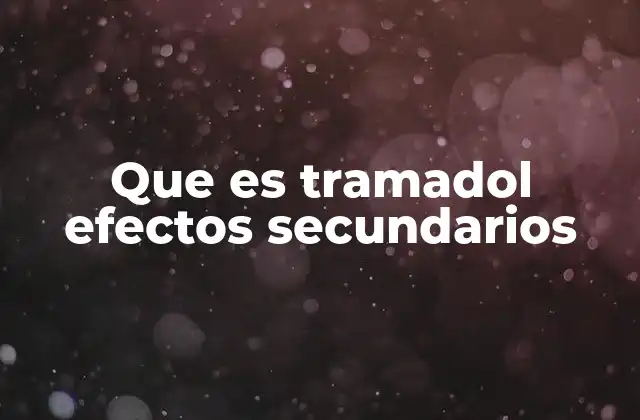 Que es Tramadol Efectos Secundarios