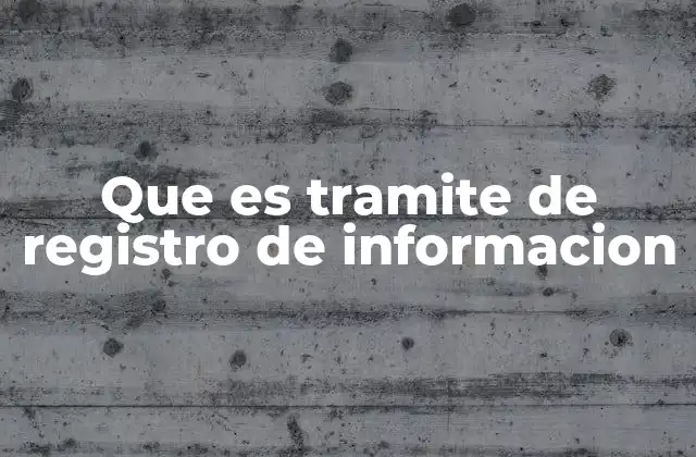 Que es Tramite de Registro de Informacion
