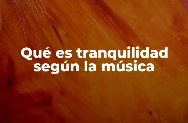 Qué es Tranquilidad según la Música