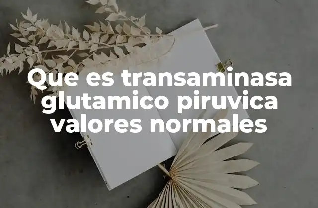 Que es Transaminasa Glutamico Piruvica Valores Normales