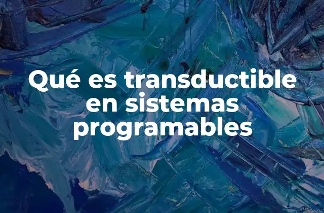 Qué es Transductible en Sistemas Programables