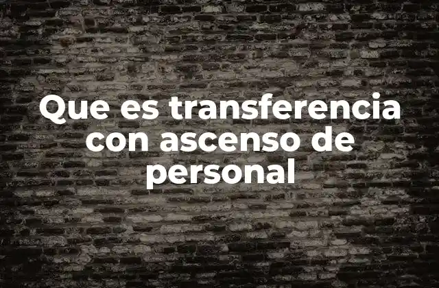 Que es Transferencia con Ascenso de Personal