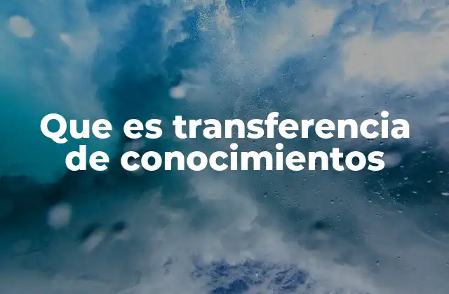Que es Transferencia de Conocimientos