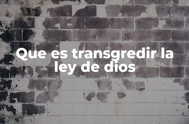 Que es Transgredir la Ley de Dios