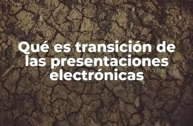 Qué es Transición de las Presentaciones Electrónicas