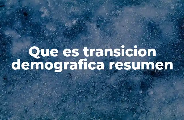 Que es Transicion Demografica Resumen