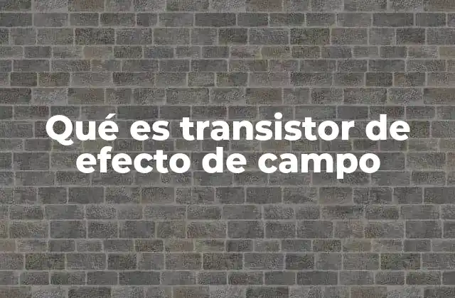 Funcionamiento del transistor de efecto de campo