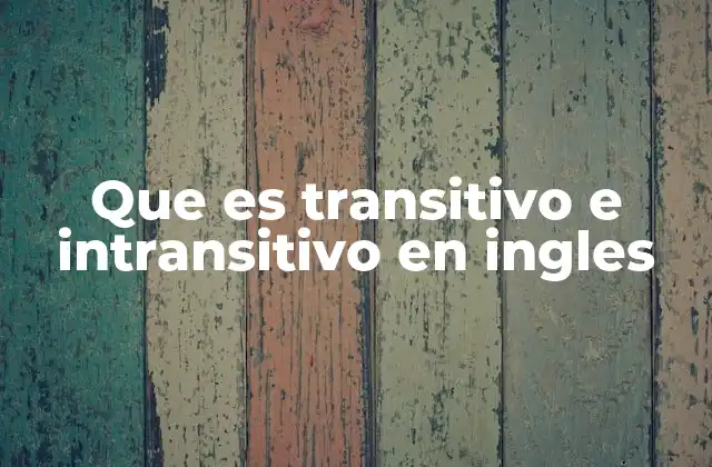 Que es Transitivo e Intransitivo en Ingles