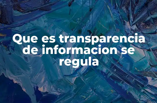Que es Transparencia de Informacion Se Regula