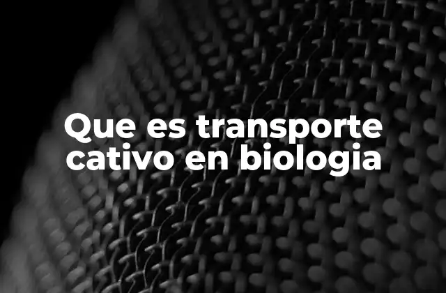 Que es Transporte Cativo en Biologia