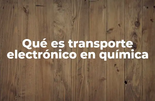 Qué es Transporte Electrónico en Química 2 El movimiento de partículas cargadas en sistemas químicos