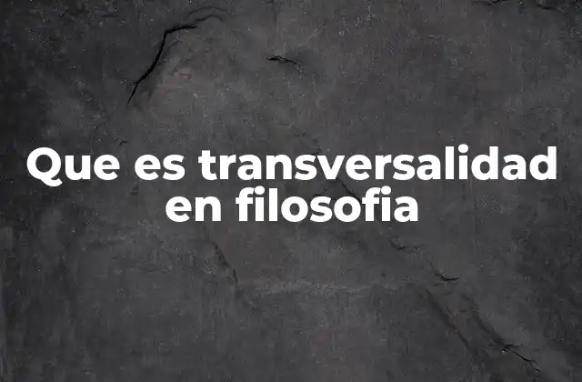 Que es Transversalidad en Filosofia