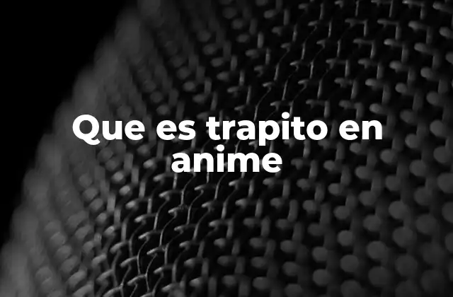 Que es Trapito en Anime