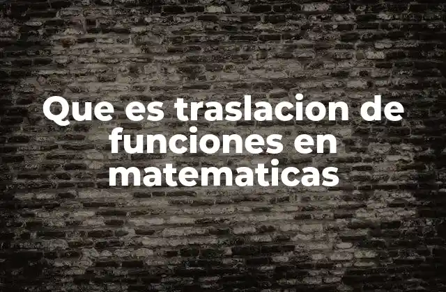 Cómo se representa gráficamente una traslación de funciones