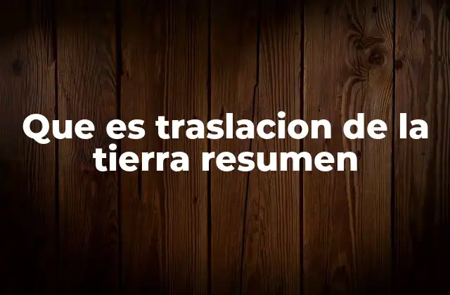 Que es Traslacion de la Tierra Resumen