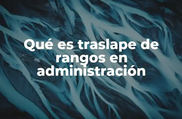 Consecuencias del traslape de rangos en una organización