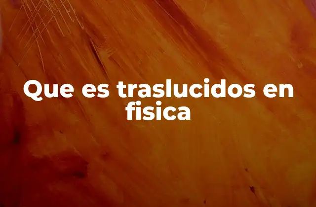 Que es Traslucidos en Fisica