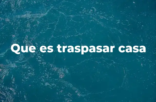 Que es Traspasar Casa