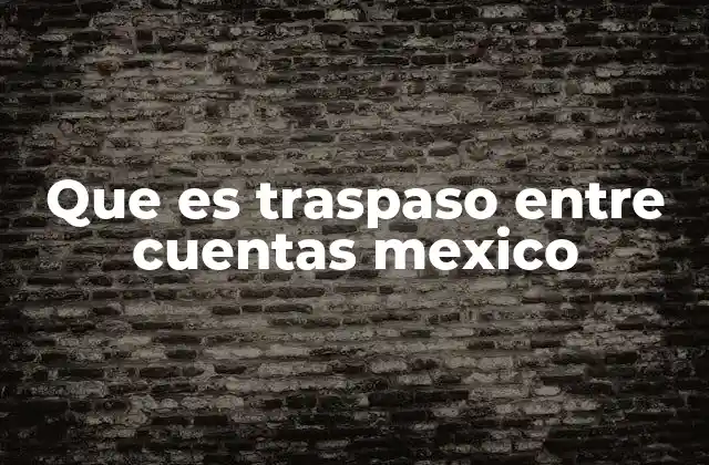 Que es Traspaso entre Cuentas Mexico