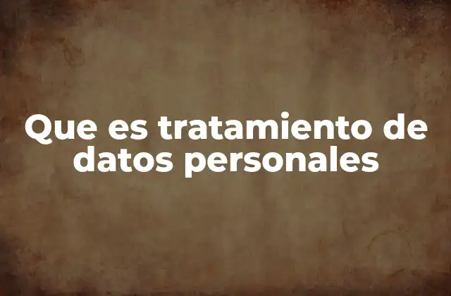 Que es Tratamiento de Datos Personales