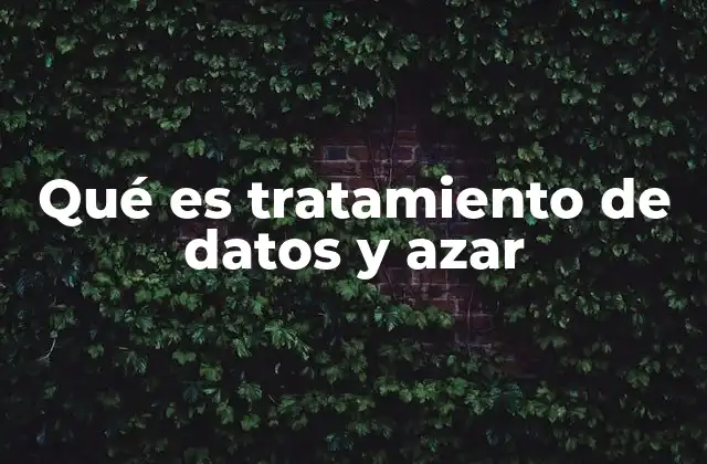 Qué es Tratamiento de Datos y Azar
