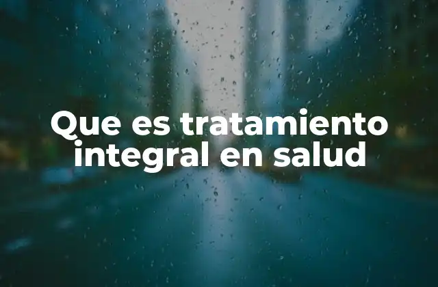 Que es Tratamiento Integral en Salud