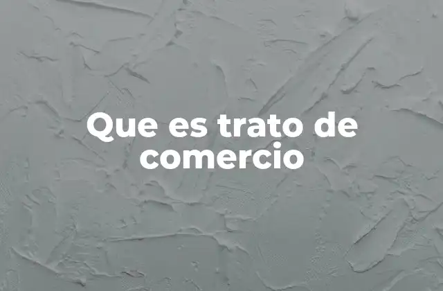 Que es Trato de Comercio