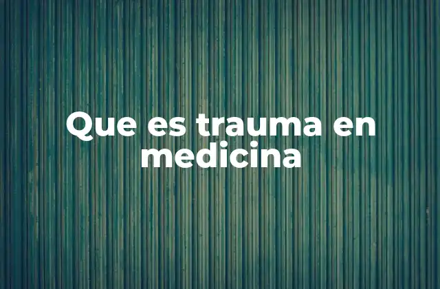 Que es Trauma en Medicina