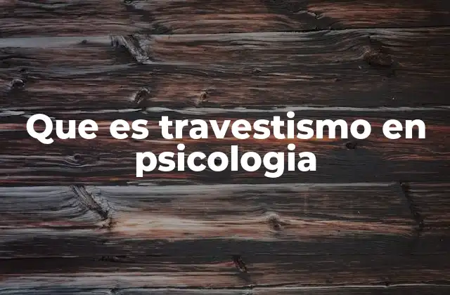 Que es Travestismo en Psicologia