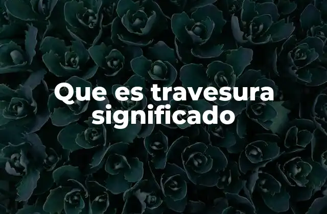 Que es Travesura Significado