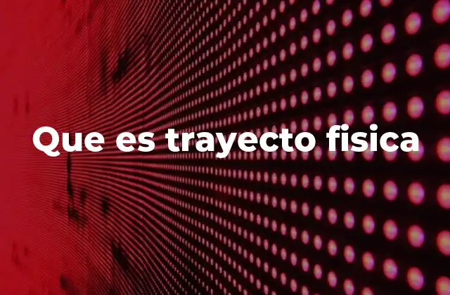 Que es Trayecto Fisica