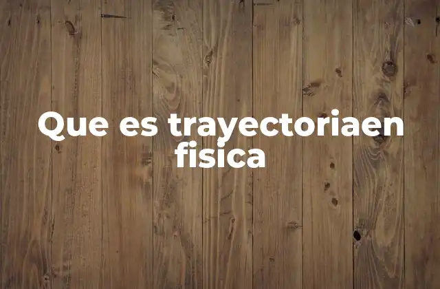 El movimiento de los cuerpos y el concepto de trayectoria