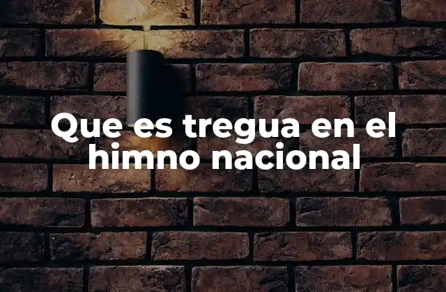 Que es Tregua en el Himno Nacional