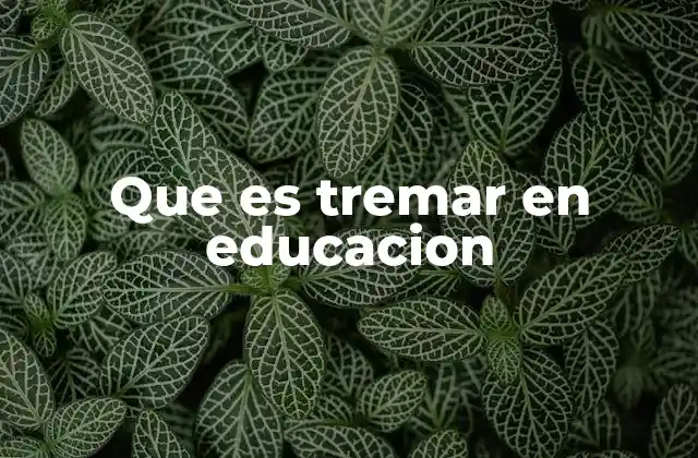 Que es Tremar en Educacion