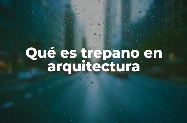 Qué es Trepano en Arquitectura