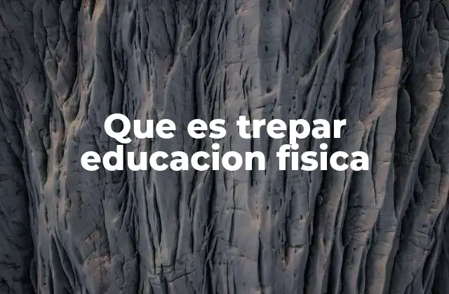 Que es Trepar Educacion Fisica