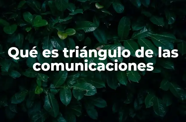 Qué es Triángulo de las Comunicaciones