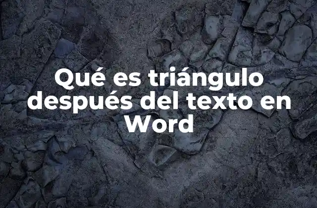 Qué es Triángulo Después Del Texto en Word