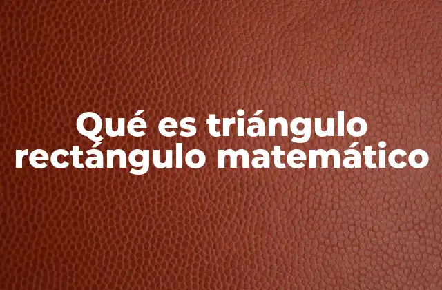 Qué es Triángulo Rectángulo Matemático 2 La importancia del triángulo rectángulo en la geometría