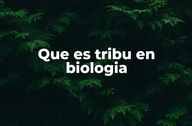 Que es Tribu en Biologia